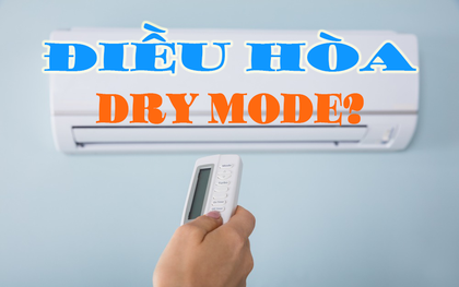 Giải mã "truyền thuyết": Điều hòa bật Dry Mode có tiết kiệm điện thần thánh như lời đồn?