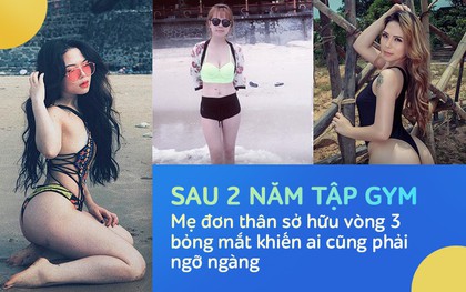 Từ một người thân hình “nhũn nhão”, mẹ đơn thân sở hữu vòng 3 bỏng mắt khiến ai cũng phải ngỡ ngàng: Và đây là bí quyết