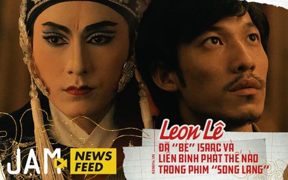 Đạo diễn Leon Lê: Tôi đã "bẻ" Isaac và Liên Bỉnh Phát để tạo ra một món ăn thuần Việt như Song Lang