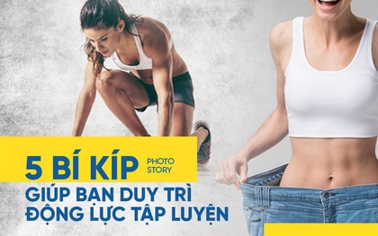 Mỗi khi cảm thấy chán nản, thiếu động lực tập luyện hãy thử ngay loạt bí kíp này