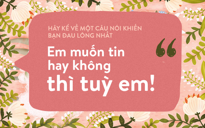 Có những câu nói, nghe thì đơn giản nhưng để lại tổn thương khó có thể xóa được