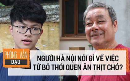 Người Hà Nội nói về việc thành phố muốn người dân từ bỏ thói quen ăn thịt chó: "Yêu và ăn là 2 chuyện khác nhau"