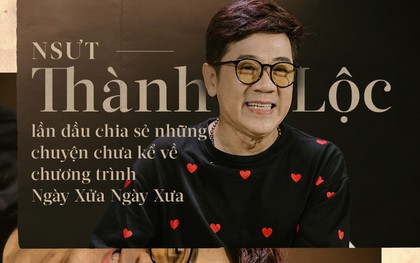 NSƯT Thành Lộc: "Với khán giả nhí của Ngày Xửa Ngày Xưa, "anh Thành Lộc" là một cái tên chứ không còn là danh xưng nữa"