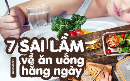 Những sai lầm về ăn uống mà bạn cần loại bỏ ngay vì một cơ thể khỏe mạnh