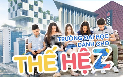 Các trường Đại học hiện nay buộc phải thay đổi như thế nào để phù hợp với thế hệ Z