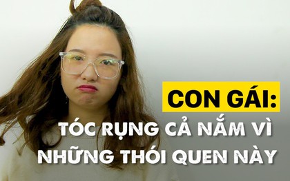 Con gái ai cũng hay gặp tình trạng tóc rụng cả nắm chỉ vì những thói quen này