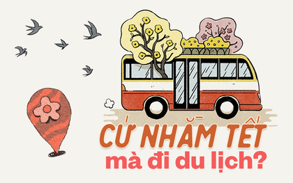 Một năm có mỗi cái Tết để cả nhà bên nhau, cớ gì lại kéo nhau đi du lịch hết?