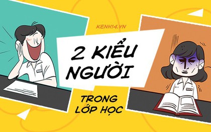 Trong lớp luôn có 2 kiểu người: Kiểu thứ 1 là con ngoan trò giỏi sách vở ngợi ca, loại thứ 2 chính là tôi!