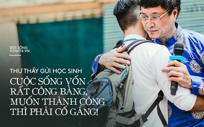 Thư thầy gửi học trò: Trước sự cố gắng, tất cả đều bình đẳng thế nên xuất phát điểm thấp hơn phải nỗ lực gấp bội