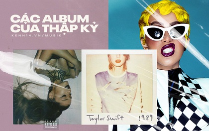 Billboard gọi tên 20 album xuất sắc nhất thập kỉ: Khi album của kẻ thù vượt mặt Taylor Swift, Ariana Grande