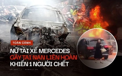 Toàn cảnh vụ nữ tài xế lái xe Mercedes gây tai nạn liên hoàn rồi bốc cháy khiến 1 cô gái tử vong