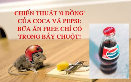 Chiến thuật ‘0 đồng’ giúp Coca Cola và Pepsi thu cả tỷ USD nhờ khiến các cửa hàng nhập duy nhất sản phẩm của mình về bán: Bữa ăn miễn phí chỉ có trong bẫy chuột!