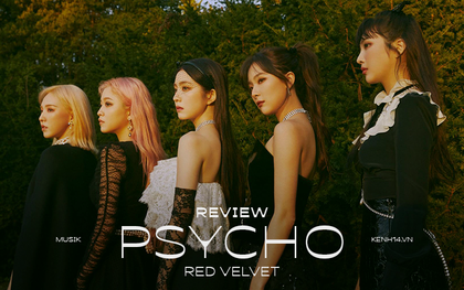 "Psycho" - Những thanh âm "điên loạn" mà tinh tế giúp Red Velvet hoàn toàn lột xác