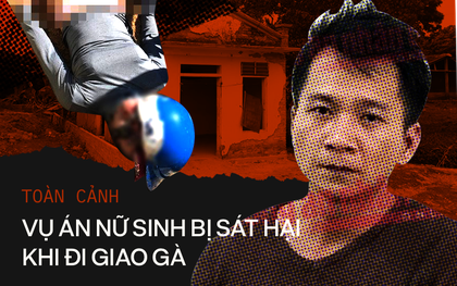 Toàn cảnh vụ sát hại nữ sinh giao gà tại tỉnh Điện Biên gây chấn động dư luận thời gian qua