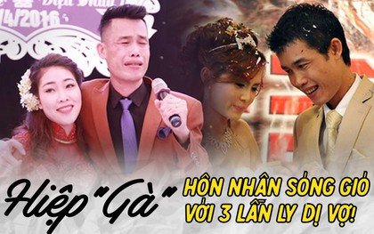 Hiệp Gà tuyên bố ly hôn lần 3: Nam nghệ sĩ có tình duyên trắc trở, "thay vợ như thay áo" của Vbiz