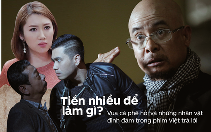 Lắng nghe 5 nhân vật đình đám màn ảnh Việt trả lời câu "Tiền nhiều để làm gì?" từ Vua cà phê