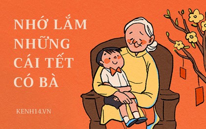 Hạnh phúc nhất trong kí ức mỗi người có lẽ là những ngày Tết có bà