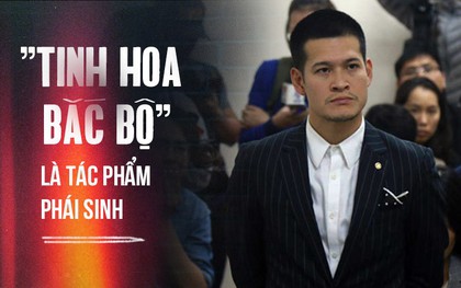 Toà tuyên vở "Tinh Hoa Bắc Bộ" là tác phẩm phái sinh, không có căn cứ đòi đạo diễn Việt Tú bồi thường 6 tỷ