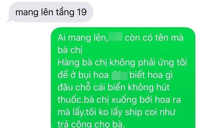 Giao hàng đến chung cư thì nhận dòng tin nhắn như ra lệnh của khách, shipper đáp trả cực gắt: "Bà chị xuống bới hoa ra mà lấy!"