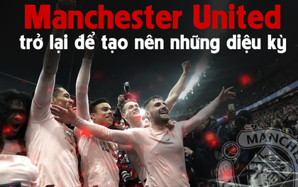 Manchester United huy hoàng đã trở lại để tạo nên những diệu kỳ