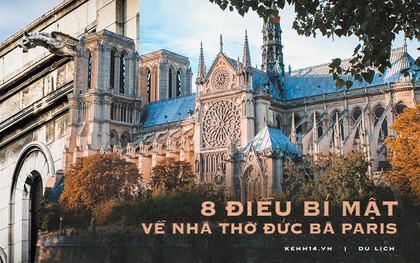 Sửng sốt với 8 bí mật về Nhà thờ Đức Bà Paris: Điều thứ 3 khiến không ít người nổi da gà!