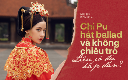 Khi Chi Pu - "cô gái vàng" của làng chiêu trò mạo hiểm rũ sạch thị phi để hát ballad