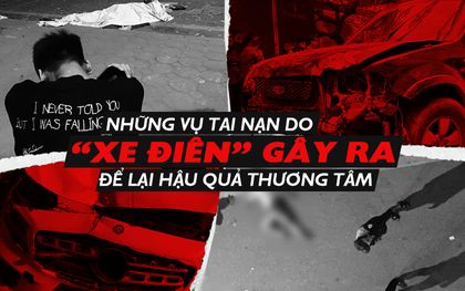 Ám ảnh những vụ tai nạn kinh hoàng do "xe điên" gây ra, để lại hậu quả đau lòng từ đầu năm 2019 đến nay