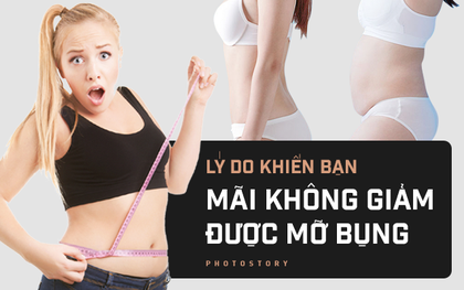 Đây có thể là những lý do khiến bạn mãi không giảm được mỡ bụng