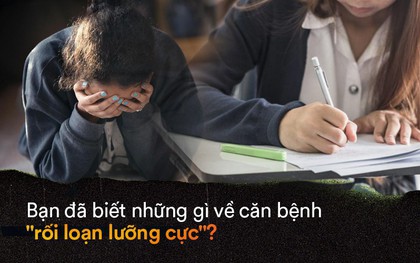 Bạn biết gì về rối loạn lưỡng cực - loại trầm cảm mà nhiều sĩ tử có thể gặp phải nhất là trong mùa thi?