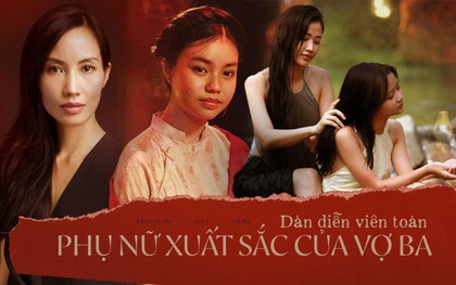 Dàn nữ diễn viên của VỢ BA: Diễn xuất gây chú ý, góp mặt ở phim đề cử Oscar lẫn kỷ lục phòng vé Việt