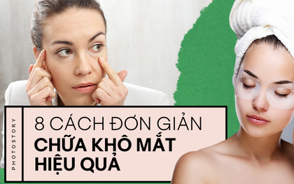 Tạm biệt nỗi lo khô mắt, nhức mắt chỉ bằng những cách đơn giản sau