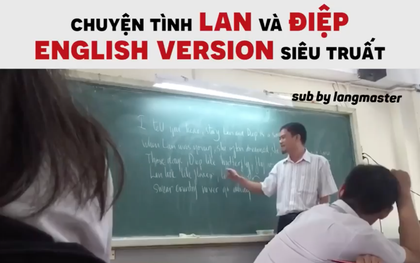 Nghe tiếng Việt bồi tiếng Anh cũng không suy nhược bằng hát theo "Chuyện tình Lan và Điệp English Version"
