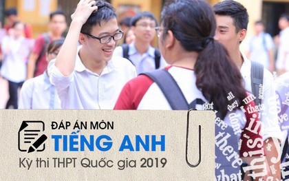 Đáp án thi môn Tiếng Anh THPT quốc gia 2019 (tất cả mã đề)