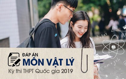 Đáp án đề thi môn Vật lý THPT quốc gia 2019 (tất cả 24 mã đề)