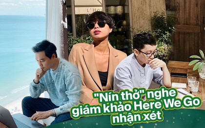 Để ban giám khảo Here We Go nói cho mà nghe: Muốn được điểm cao, cần phải sáng tạo và táo bạo hơn nữa!