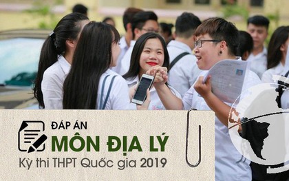 Đáp án đề thi Địa THPT quốc gia 2019 (đã xong tất cả 24 mã đề)