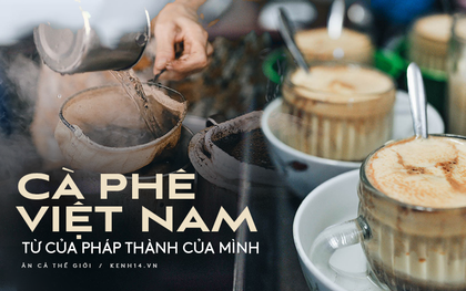 Hết bánh mì đến cà phê, món nào người Pháp mang vào cũng được Việt Nam "update" thành... của riêng