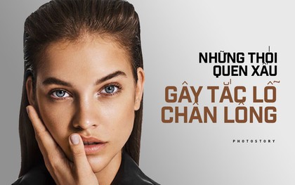 Thói quen xấu hàng đầu cần bỏ để da không bị tắc lỗ chân lông