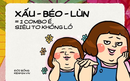 Dùng 3 từ miêu tả bản thân bạn: Người thì combo "Lùn - Láo - Lép", người lại "Xấu - Béo - Ế"...