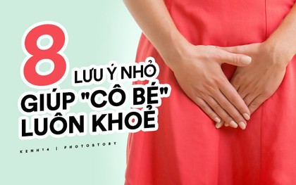 8 lưu ý nhỏ mà có võ giúp "cô bé" của bạn luôn khoẻ mạnh