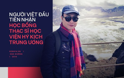 Chàng trai người Việt đầu tiên nhận HB thạc sĩ toàn phần tại Học viện Hý kịch TƯ tiết lộ bí mật chuyện học hành của Dịch Dương Thiên Tỷ, Hồ Tiên Hú