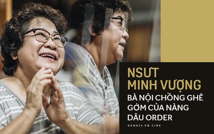 NSƯT Minh Vượng: Bà nội chồng của Nàng Dâu Order chỉ chu toàn chứ không hề cay nghiệt!