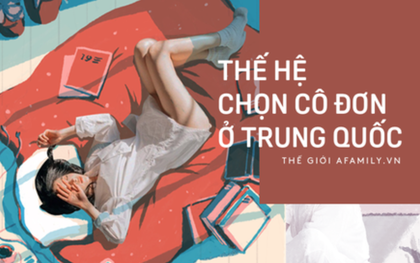 Câu chuyện của thế hệ trẻ Trung Quốc: Không kết hôn, không sinh con, hài lòng với cuộc sống độc thân và tự do