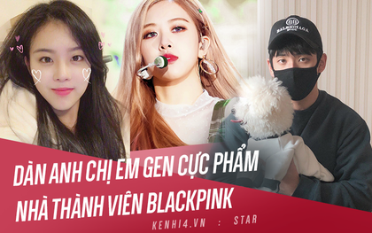 Phát sốt nhan sắc cực phẩm của anh chị em nhà các thành viên BLACKPINK: Không làm minh tinh đúng là phí hoài!