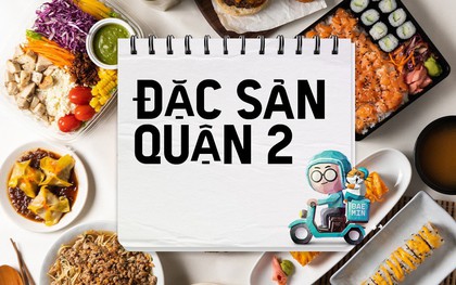 Ăn "sạch" Quận 2 với loạt hàng quán từ sang chảnh đến bình dân: Order hết mình, giá rẻ hết hồn!