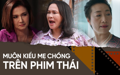 4 mẹ chồng "trời ơi đất hỡi" ở phim Thái: Từ "bà chị" ưa cà khịa đến màn bách hợp với con dâu đáng lên án