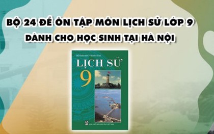 Hà Nội đã chỉnh sửa bộ đề ôn tập Lịch sử trực tuyến