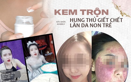 Kem trộn: "Đẹp tức thì, hại cả đời" ngày càng tinh vi dưới nhiều hình thức nhưng tác hại thì muôn đời vẫn thế!