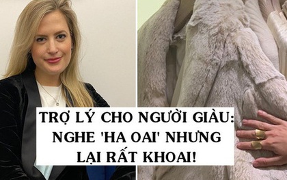 Nghề trợ lý cá nhân cho giới siêu giàu: Ngày ngày mua sắm ở những cửa hàng xa xỉ bậc nhất, 3 giờ sáng vẫn phải giải quyết vấn đề cho "Thượng Đế"