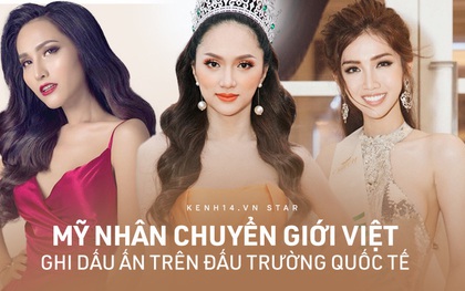 Dàn mỹ nhân chuyển giới Việt ghi dấu ấn xuất sắc tại đấu trường thế giới, choáng nhất Hương Giang làm nên kỳ tích